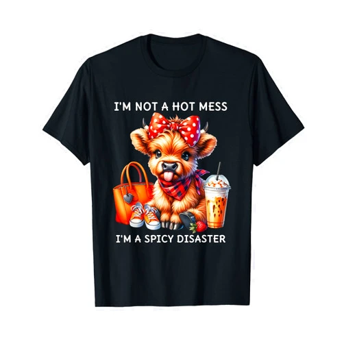 Cute Highland Cow I'm Not A Mess I'm Not A Hot Mess I'm A Spicy Disaster Cheeky Highland Cow T-Shirt