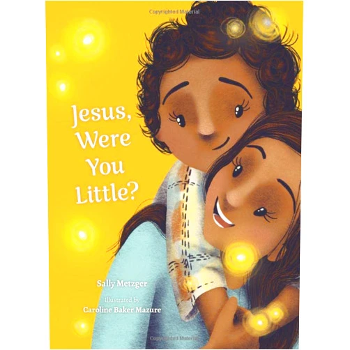 Sally Metzger,Caroline Baker Mazure Jesus, Were You Little?