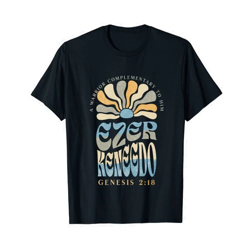 Bible Verse Shirts Ezer Kenegdo A Warrior Complimentary to Him Genesis 2:18 T-Shirt