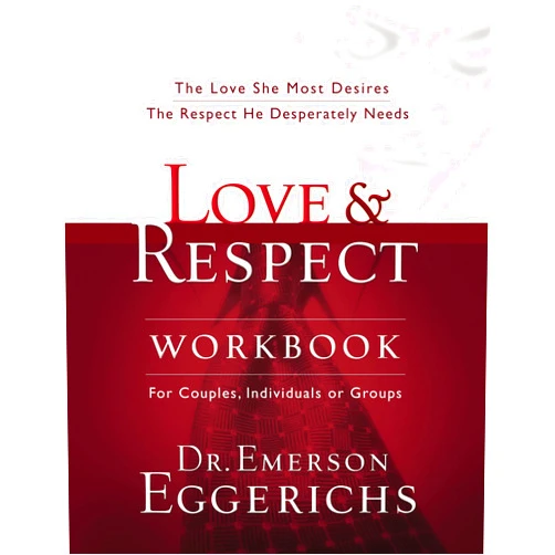 By Dr. Emerson Eggerichs (Author) Love and Respect Workbook: The Love She Most Desires; The Respect He Desperately Needs