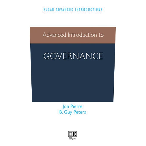 By Jon Pierre (Author), B Guy Peters (Author) Advanced Introduction to Governance (Elgar Advanced Introductions series)