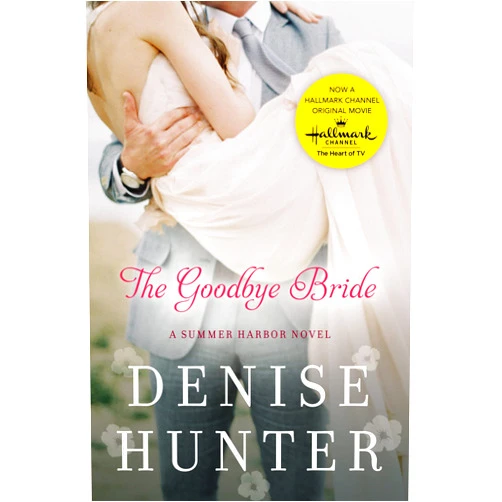 Denise Hunter The Goodbye Bride (A Summer Harbor Novel)