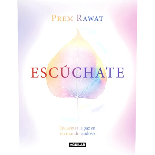 Prem Rawat Escúchate: Encuentra la paz en un mundo ruidoso / Hear Yourself: How to Find Pea ce in a Noisy World (Spanish Edition)