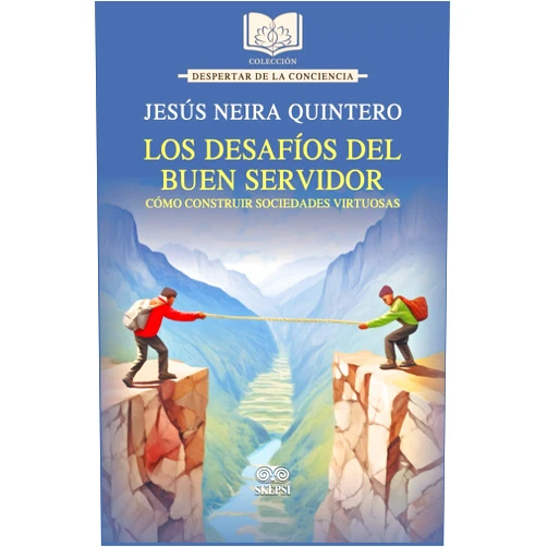 Jesús Neira Quintero Los desafíos del buen servidor: Cómo construir sociedades virtuosas (Spanish Edition)