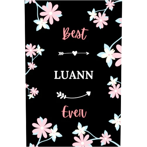 Marinavain Lenoavaif Best LUANN ever: Pretty Notebook LUANN women - 6x9 lined pages - girl appreciation for LUANN personalized name with Flowers