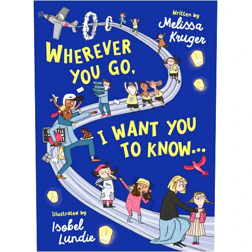 By Melissa B Kruger (Author), Isobel Lundie (Illustrator) Wherever You Go, I Want You to Know...: (Beautiful Christian rhyming book for kids ages 3-7, Gift for birthdays, Christmas, Back-to-School)