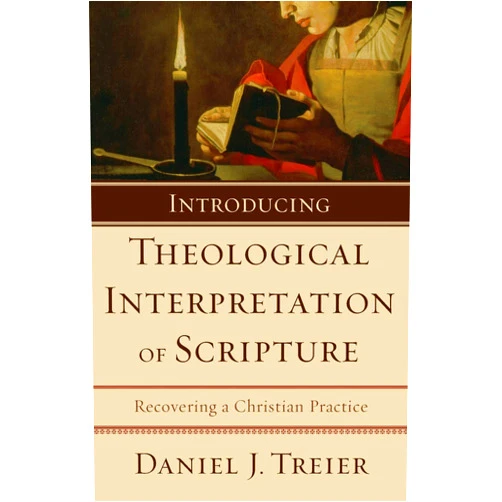 Daniel J. Treier Introducing Theological Interpretation of Scripture: Recovering a Christian Practice