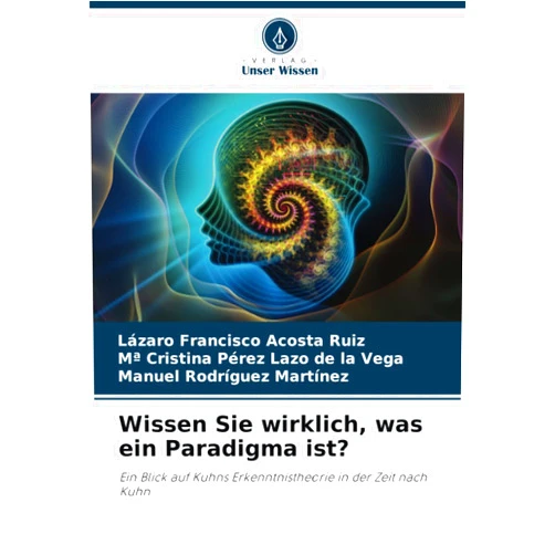 German Edition by Lázaro Francisco Acosta Ruiz (Author), Mª Cristina Pérez Lazo de la Vega (Author), Manuel Rodríguez Martínez (Author) & 1 more Wissen Sie wirklich, was ein Paradigma ist?: Ein Blick auf Kuhns Erkenntnistheorie in der Zeit nach Kuhn (German Edition)