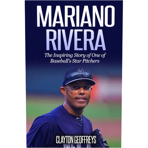By Clayton Geoffreys (Author) Mariano Rivera: The Inspiring Story of One of Baseball's Star Pitchers (Baseball Biography Books)