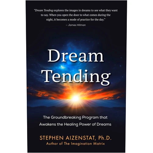 Stephen Aizenstat Ph.D. Dream Tending: The Groundbreaking Program that Awakens the Healing Power of Dreams