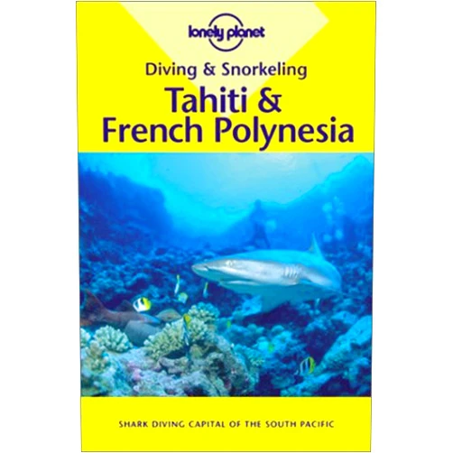 Jean-Bernard Carillet,Tony Wheeler Diving & Snorkeling Tahiti & French Polynesia