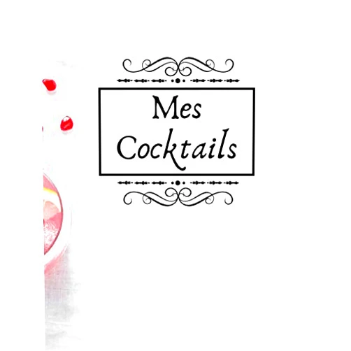 Mes Cocktails Préférés Mes Cocktails: Carnet de cocktails pour écrire ses recettes | Cahier pré-rempli | Pour 100 recettes | Avec sommaire | Grand format, 21,6 x 28 cm 8,5x11 pouces. (French Edition)