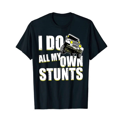 Own Stunt Director Designs I Do All My Own Stunts Funny Off-Road Truck Driver Stuntman T-Shirt