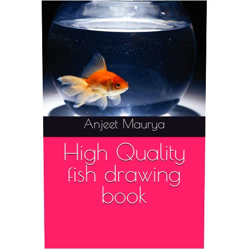 Mr Anjeet Kumar Maurya High Quality fish drawing book