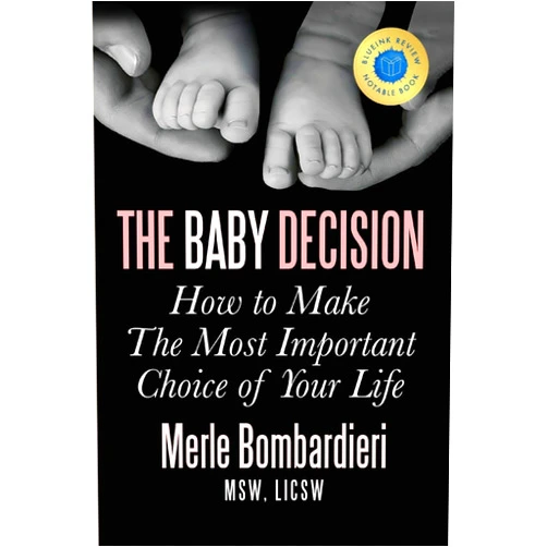 Merle Bombardieri MSW LICSW The Baby Decision: How to Make The Most Important Choice of Your Life