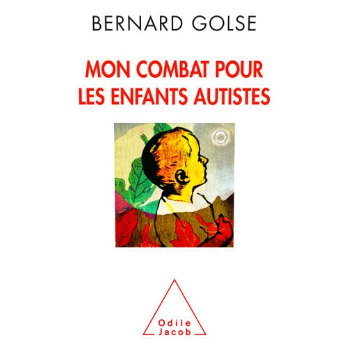 French Edition by Bernard Golse (Author) Mon combat pour les enfants autistes