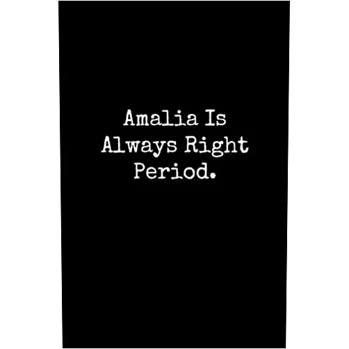 By Happy Day Publishing (Author) Amalia Is Always Right Period: Amalia Notebook, Funny Gift For Amalia, Personal Amalia Journal, Amalia Gift Ideas, Amalia Notepad