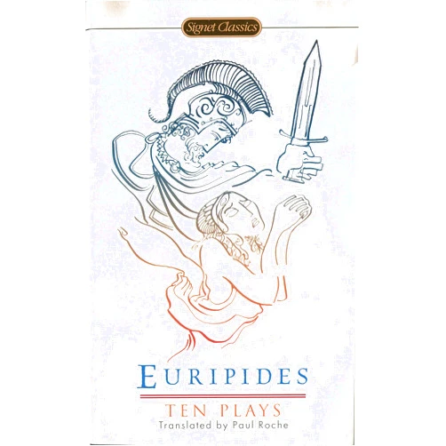 By Euripides (Author), Paul Roche (Translator) Ten Plays (Signet Classics)