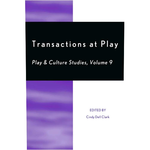 By Cindy Dell Clark (Editor) Transactions at Play: Volume 9 (Play and Culture Studies)