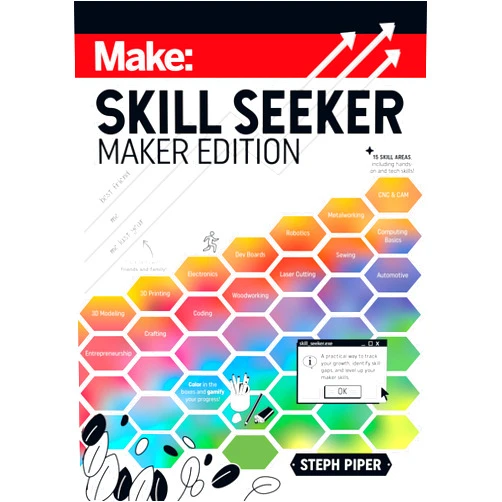 Steph Piper Skill Seeker: Maker Edition: A Practical Way to Track Your Growth and Level Up Your Maker Skills