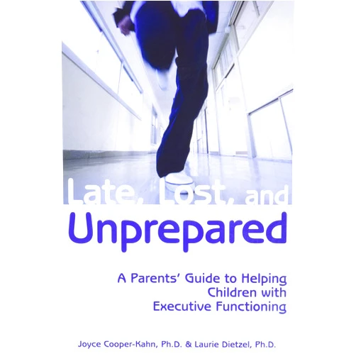 By Joyce Cooper-Kahn (Author), Laurie Dietzel (Author) Late, Lost, and Unprepared: A Parents' Guide to Helping Children with Executive Functioning