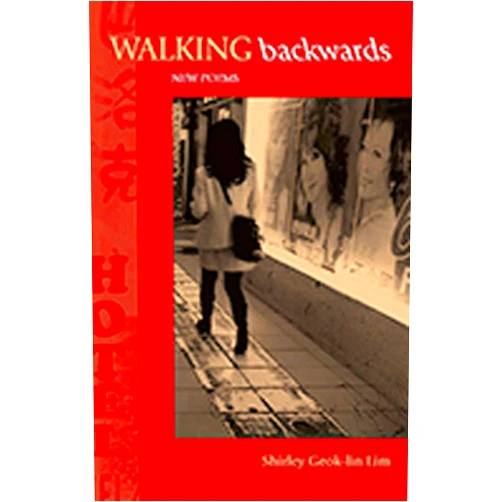 Shirley Geok-lin Lim Walking Backwards: New Poems