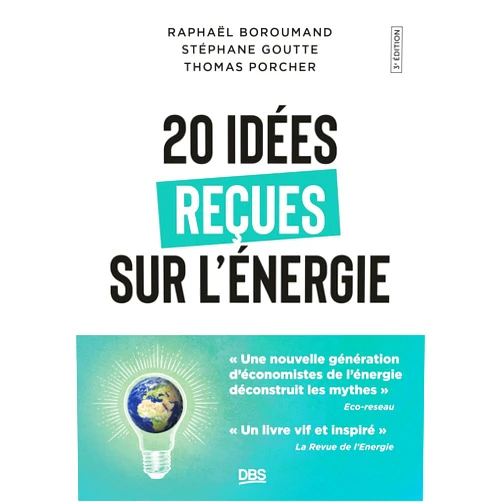 Raphaël Homayoun Boroumand,Stéphane Goutte,Thomas Porcher 20 idées reçues sur l'énergie