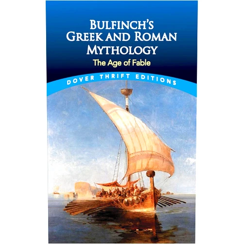 Thomas Bulfinch Bulfinch's Greek and Roman Mythology: The Age of Fable (Dover Thrift Editions: Literary Collections)