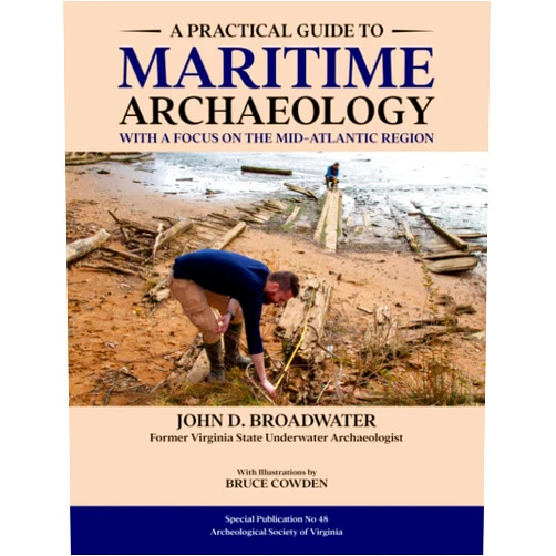 By Dr. John D. Broadwater (Author), Bruce Cowden (Illustrator) A Practical Guide to Maritime Archaeology: with a Focus on the Mid-Atlantic Region (Special Publicaton)