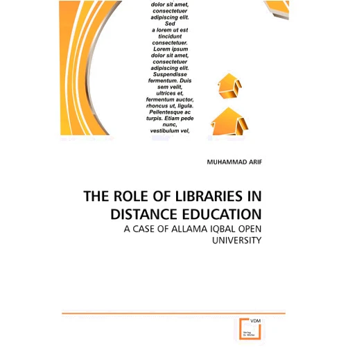 By MUHAMMAD ARIF (Author) THE ROLE OF LIBRARIES IN DISTANCE EDUCATION: A CASE OF ALLAMA IQBAL OPEN UNIVERSITY