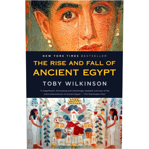 Toby Wilkinson The Rise and Fall of Ancient Egypt