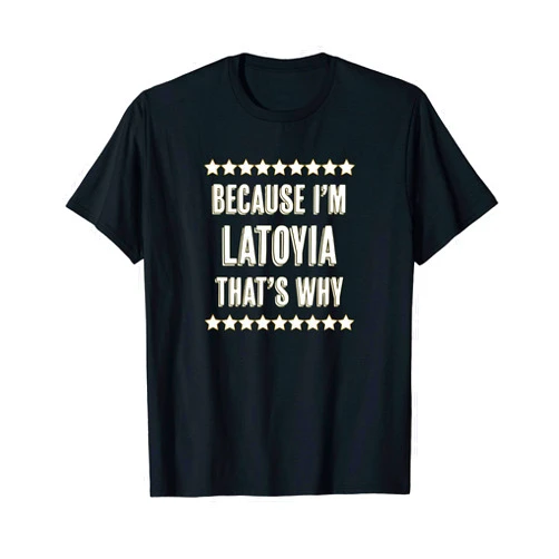 For Someone Named LATOYIA Because I'm - LATOYIA - That's Why | Funny Cute Name Gift - T-Shirt