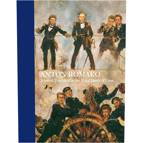 Agnes Husslein-Arco,Stephan Koja Anton Romako: Admiral Tegettoff in the Naval Battle of Lissa