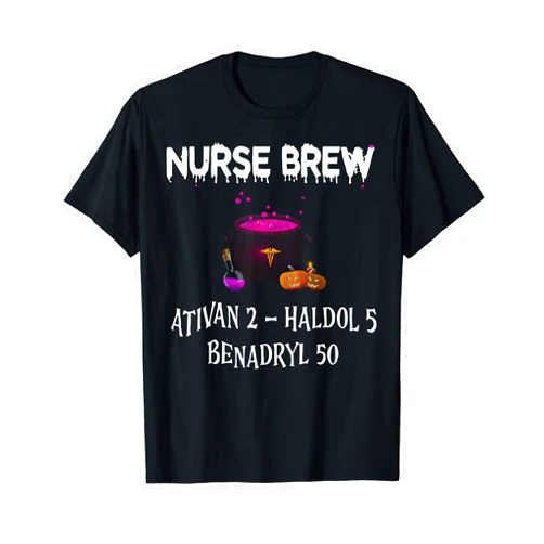 Nurse Brew Ativan 2 Haldol 5 Benadryl 50 Tee Halloween Nurse Brew Ativan 2 Haldol 5 Benadryl 50 T-Shirt