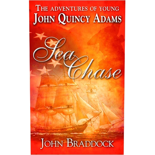 John Braddock The Adventures Of Young John Quincy Adams: Sea Chase