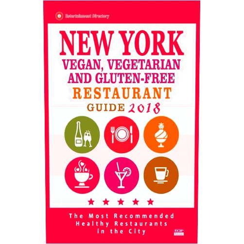 Richard Y Schuyler New York Vegan, Vegetarian and Gluten-Free Restaurant Guide 2018: New York Restaurants with Great Gluten-Free, Vegan and Vegetarian Options for Travelers and Locals - Guide 2018