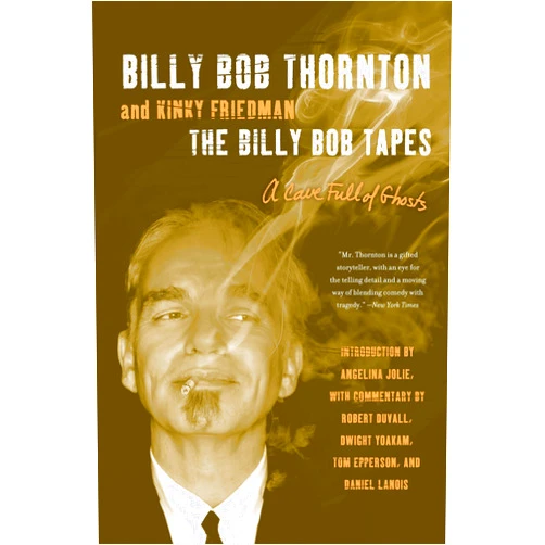 By Billy Bob Thornton (Author), Kinky Friedman (Author) The Billy Bob Tapes: A Cave Full of Ghosts
