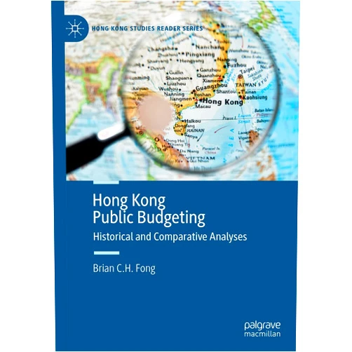 By Brian C. H. Fong (Author) Format: Kindle Edition Hong Kong Public Budgeting: Historical and Comparative Analyses (Hong Kong Studies Reader Series)