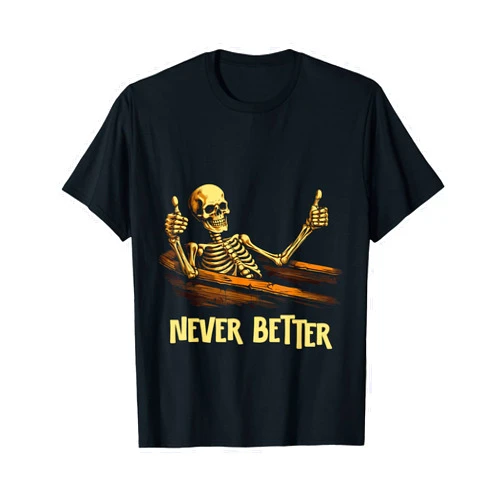 Halloween Never Better Skeleton Shirt Tee Shop Never Better Skeleton Coffin Funny Skull Halloween Women Men T-Shirt