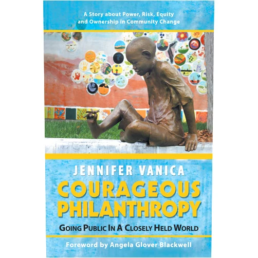 By Jennifer Vanica (Author), Angela Glover Blackwell (Foreword) Format: Kindle Edition Courageous Philanthropy: Going Public in a Closely Held World