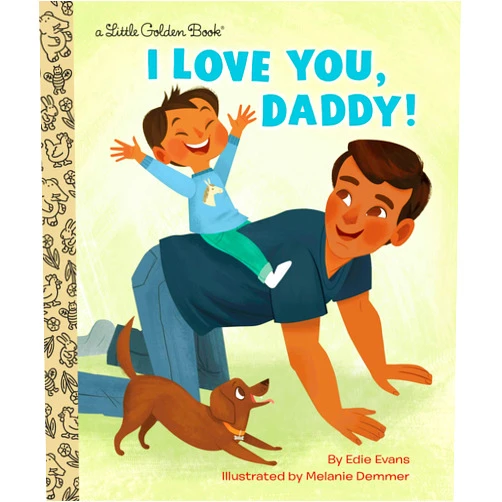 Edie Evans,Melanie Demmer I Love You, Daddy!: A Book for Dads and Kids (Little Golden Book)