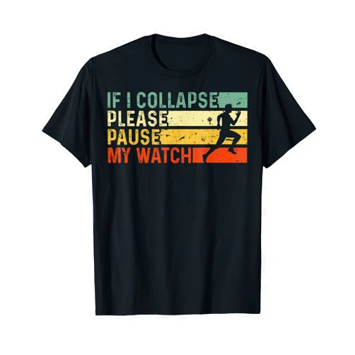 Runner Funny Clothing Funny Runner If I Collapse Please Pause My Watch Running T-Shirt