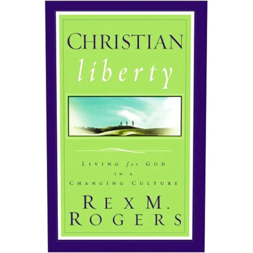 By Rex M. Rogers (Author) Christian Liberty: Living for God in a Changing Culture by Rex M. Rogers (2003-07-02)