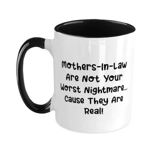 Game On Novelties Special Mother-in-law, Mothers-In-Law Are Not Your Worst Nightmare. Cause They Are!, Cute Mother's Day Two Tone 11oz Mug From Mom