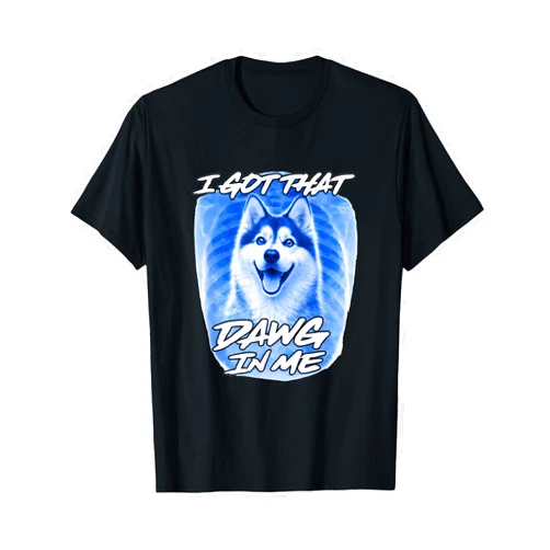 I Got That Dawg In Me Xray Ironic Memes Siberian Husky I Got That Dawg in Me Xray Ironic Funny Meme T-Shirt