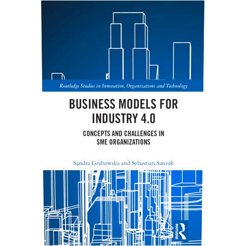 By Sandra Grabowska (Author), Sebastian Saniuk (Author) Format: Kindle Edition Business Models for Industry 4.0: Concepts and Challenges in SME Organizations (Routledge Studies in Innovation, Organizations and Technology)