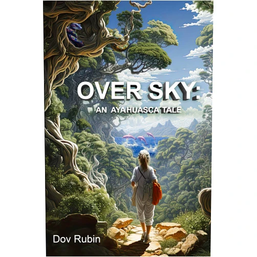 Dov Rubin Over Sky: An Ayahuasca Tale