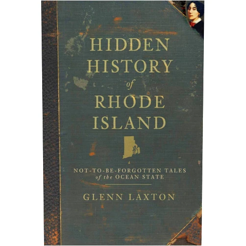 Glenn Laxton Hidden History of Rhode Island: Not-to-Be-Forgotten Tales of the Ocean State