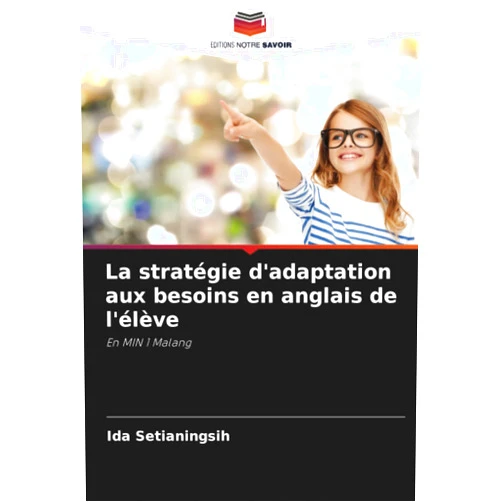 Ida Setianingsih La stratégie d'adaptation aux besoins en anglais de l'élève: En MIN 1 Malang (French Edition)