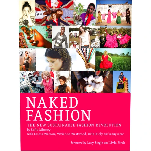 By Safia Minney (Author), Lucy Siegle (Foreword), Livia Firth (Foreword) & 0 more Format: Kindle Edition Naked Fashion: The New Sustainable Fashion Revolution